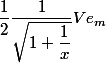 \dfrac{1}{2}\dfrac{1}{\sqrt{1+\dfrac{1}{x}}}Ve_m